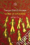 Come le lucciole: Una politica delle sopravvivenze. E-book. Formato EPUB ebook di Georges  Didi-Huberman