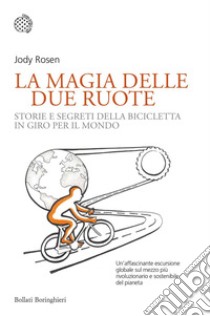 La magia delle due ruote: Storie e segreti della bicicletta in giro per il mondo. E-book. Formato EPUB ebook di Jody Rosen