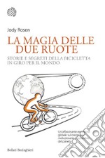 La magia delle due ruote: Storie e segreti della bicicletta in giro per il mondo. E-book. Formato EPUB ebook