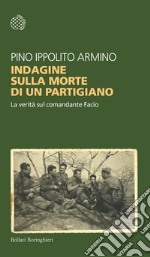 Indagine sulla morte di un partigiano: La verità sul comandante Facio. E-book. Formato EPUB ebook