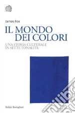 Il mondo dei colori: Una storia culturale in sette tonalità. E-book. Formato EPUB ebook