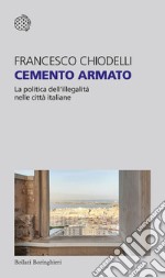 Cemento armato: Pratiche e politiche dell’illegalità nelle città italiane. E-book. Formato EPUB ebook