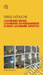 Lavorare meno, lavorare diversamente o non lavorare affatto. E-book. Formato EPUB ebook