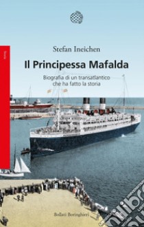 Il Principessa Mafalda: Biografia di un transatlantico che ha fatto la storia. E-book. Formato EPUB ebook di Stefan Ineichen