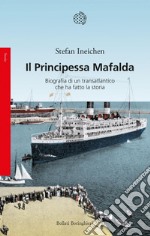 Il Principessa Mafalda: Biografia di un transatlantico che ha fatto la storia. E-book. Formato EPUB ebook