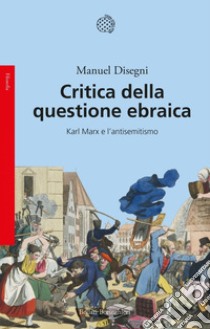 Critica della questione ebraica: Karl Marx e l'antisemitismo. E-book. Formato EPUB ebook di Manuel Disegni