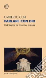 Parlare con Dio: Un'indagine fra filosofia e teologia. E-book. Formato EPUB ebook