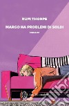 Margo ha problemi di soldi. E-book. Formato EPUB ebook di Rufi Thorpe