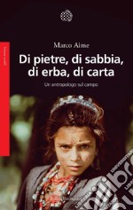 Di pietre, di sabbia, di erba, di carta: Un antropologo sul campo. E-book. Formato EPUB ebook