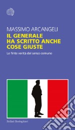 Il generale ha scritto anche cose giuste: Le finte verità del senso comune. E-book. Formato EPUB ebook