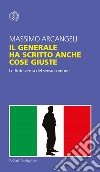 Il generale ha scritto anche cose giuste: Le finte verità del senso comune. E-book. Formato EPUB ebook di Massimo Arcangeli