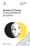 Teoria letteraria per robot: Come i computer hanno imparato a scrivere. E-book. Formato EPUB ebook di Dennis Yi Tenen