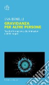 La gestazione per altre persone: Tra disinformazione, discriminazioni e diritti negati. E-book. Formato EPUB ebook di Eva Benelli