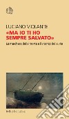 'Ma io ti ho sempre salvato': La maschera della morte e il nomos della vita. E-book. Formato EPUB ebook di Luciano Violante