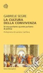 La cultura della Convivenza: Di cosa parliamo quando parliamo di politica. E-book. Formato EPUB ebook