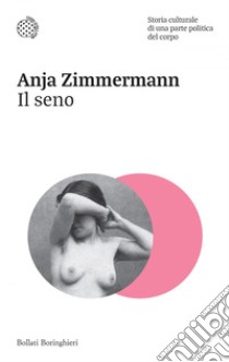 Il seno: Storia culturale di una parte politica del corpo. E-book. Formato EPUB ebook di Anja Zimmermann