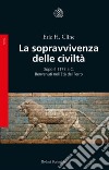 La sopravvivenza delle civiltà: Dopo il 1177 a.C. Benvenuti nell'Età del ferro. E-book. Formato EPUB ebook di Eric H. Cline