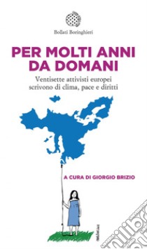 Per molti anni da domani: Ventisette attivisti europei scrivono di clima pace e diritti. E-book. Formato EPUB ebook di Giorgio Brizio