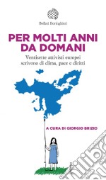 Per molti anni da domani: Ventisette attivisti europei scrivono di clima pace e diritti. E-book. Formato EPUB