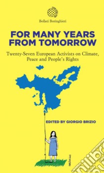 For Many Years from Tomorrow: Twenty-Seven European Activists on Climate, Peace and People's Rights. E-book. Formato EPUB ebook di Giorgio Brizio