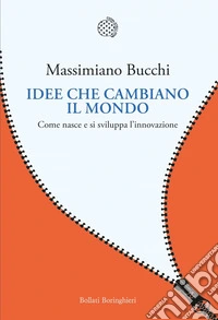 Idee che cambiano il mondo: Come nasce e si sviluppa l'innovazione. E-book. Formato EPUB ebook