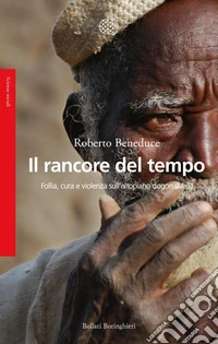 Il rancore del tempo: Follia, cura e violenza sull’altopiano dogon (Mali). E-book. Formato EPUB ebook
