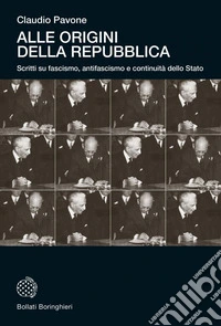 Alle origini della Repubblica: Scritti su fascismo, antifascismo e continuità dello Stato. E-book. Formato EPUB ebook