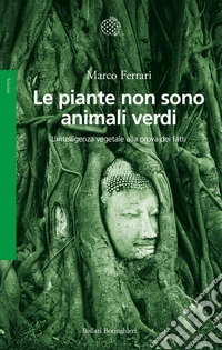 Le piante non sono animali verdi: L’intelligenza vegetale alla prova dei fatti. E-book. Formato EPUB ebook