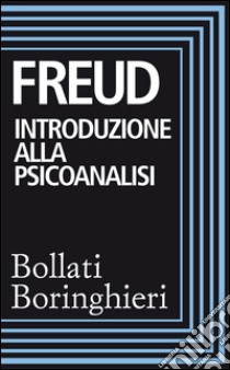 Introduzione alla psicoanalisi: Prima e seconda serie di lezioni. E-book. Formato EPUB ebook di Sigmund Freud