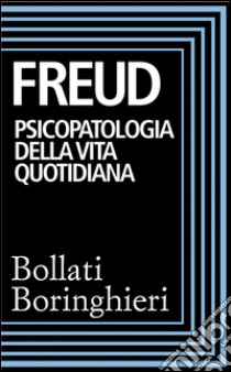 Psicopatologia della vita quotidiana: Dimenticanze, lapsus, sbadataggini, superstizioni ed errori. E-book. Formato EPUB ebook di Sigmund Freud