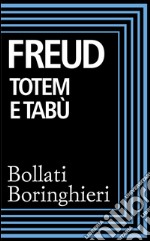 Totem e tabù: Alcune concordanze nella vita psichica dei selvaggi e dei nevrotici. E-book. Formato EPUB ebook