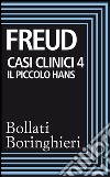 Casi clinici 4: Il piccolo Hans: Analisi della fobia di un bambino di cinque anni. E-book. Formato EPUB ebook