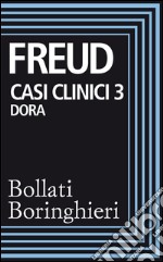 Casi clinici 3: Dora: Frammento di un’analisi d’isteria. E-book. Formato EPUB ebook