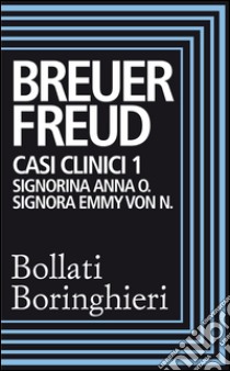 Casi clinici 1: Signorina Anna O., Signora Emmy Von N.: Signorina Anna O. Signora Emmy Von N.. E-book. Formato EPUB ebook di Sigmund Freud