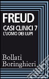 Casi clinici 7: L'uomo dei lupi: Dalla storia di una nevrosi infantile. E-book. Formato EPUB ebook