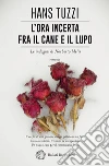 L'ora incerta fra il cane e il lupo: Un caso per il commissario Melis. E-book. Formato EPUB ebook di Hans Tuzzi
