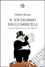 Il socialismo degli imbecilli. Propaganda, falsificazione, persecuzione degli ebrei. E-book. Formato EPUB ebook