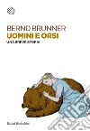 Uomini e orsi. Una breve storia. E-book. Formato EPUB ebook di Bernd Brunner