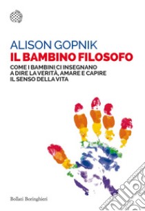 Il bambino filosofo: Come i bambini ci insegnano a dire la verità, amare e capire  il senso della vita. E-book. Formato EPUB ebook di Alison Gopnik