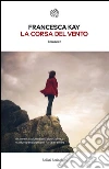 La corsa del vento. E-book. Formato EPUB ebook di Francesca Kay