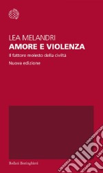 Amore e violenza: Il fattore molesto della civiltà. E-book. Formato EPUB