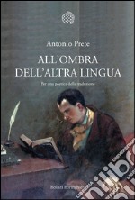 All'ombra dell'altra lingua. Per una poetica della traduzione. E-book. Formato EPUB ebook