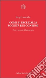 Come si esce dalla società dei consumi. Corsi e percorsi della decrescita. E-book. Formato EPUB ebook