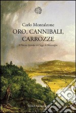 Oro, cannibali, carrozze. Il Nuovo Mondo nei «Saggi» di Montagne. E-book. Formato EPUB ebook