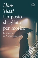 Un posto sbagliato per morire: Un caso per il commissario Melis. E-book. Formato EPUB ebook