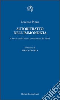 Autoritratto dell'immondizia. Come la civiltà è stata condizionata dai rifiuti. E-book. Formato EPUB ebook di Lorenzo Pinna