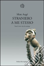 Straniero a me stesso. Tutte le mie vite di etnologo. E-book. Formato EPUB ebook