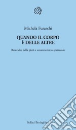 Quando il corpo è delle altre. Retoriche della pietà e umanitarismo-spettacolo. E-book. Formato EPUB ebook