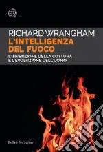 L'intelligenza del fuoco: L'invenzione della cottura  e l'evoluzione dell'uomo. E-book. Formato EPUB