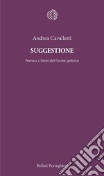 Suggestione: Potenza e limiti del fascino politico. E-book. Formato EPUB ebook